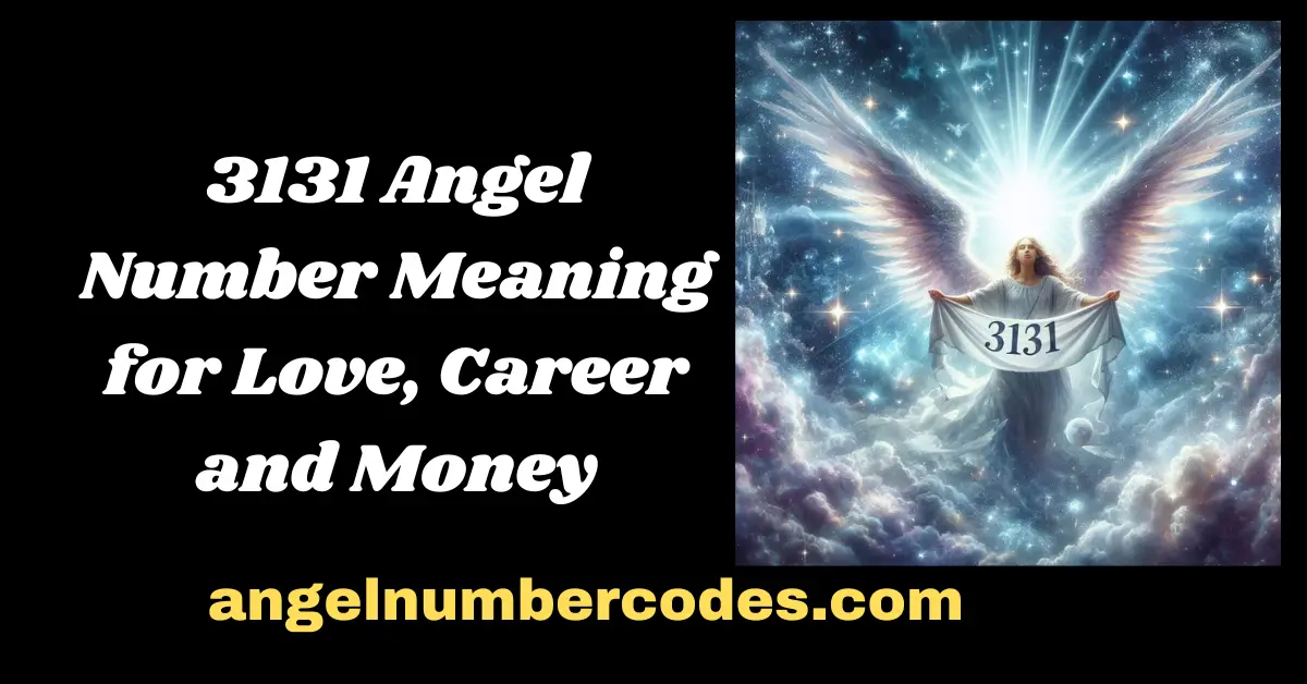 3131 Angel Number Meaning for Love, Career and Money