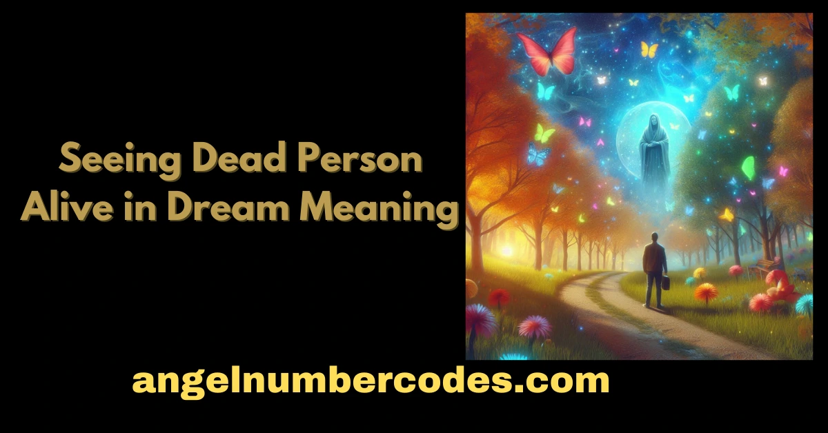 Seeing Dead Person Alive in Dream Meaning