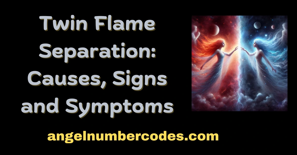 Twin Flame Separation Causes, Signs and Symptoms